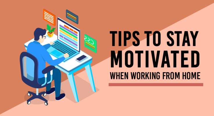 Stay Motivated at Work While Working From Home Stay Motivated at Work While Working From Home