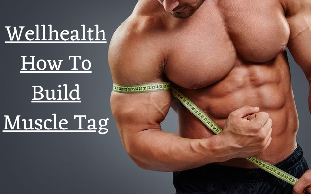 wellhealth how to build muscle tag