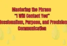 Mastering the Phrase “I Will Contact You”: Professionalism, Purpose, and Precision in Communication